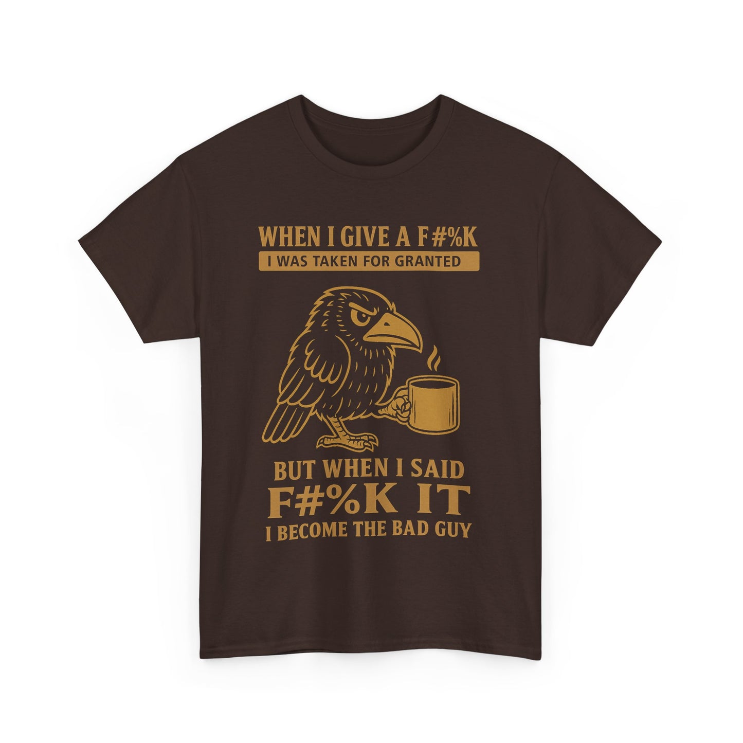 Taken for Granted Raven Tee – F#%K It Attitude Shirt
