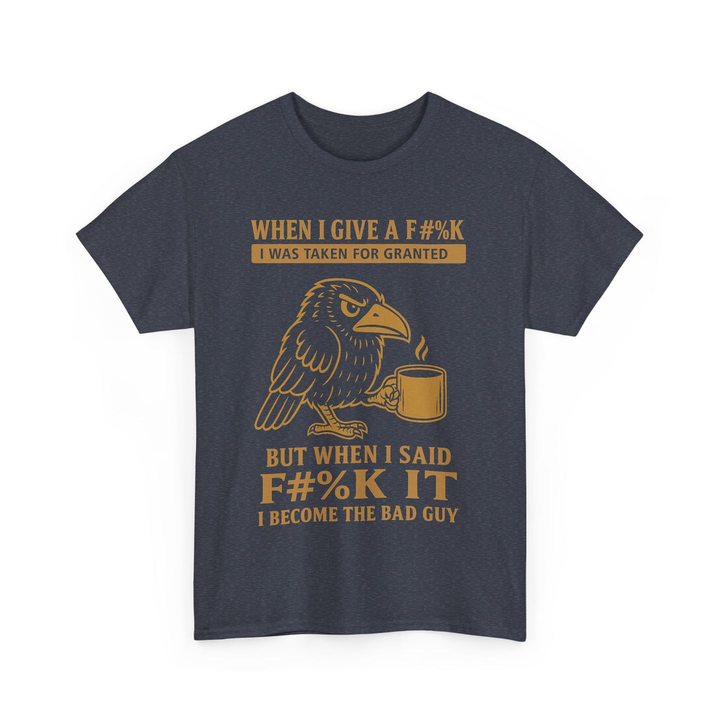 Taken for Granted Raven Tee – F#%K It Attitude Shirt