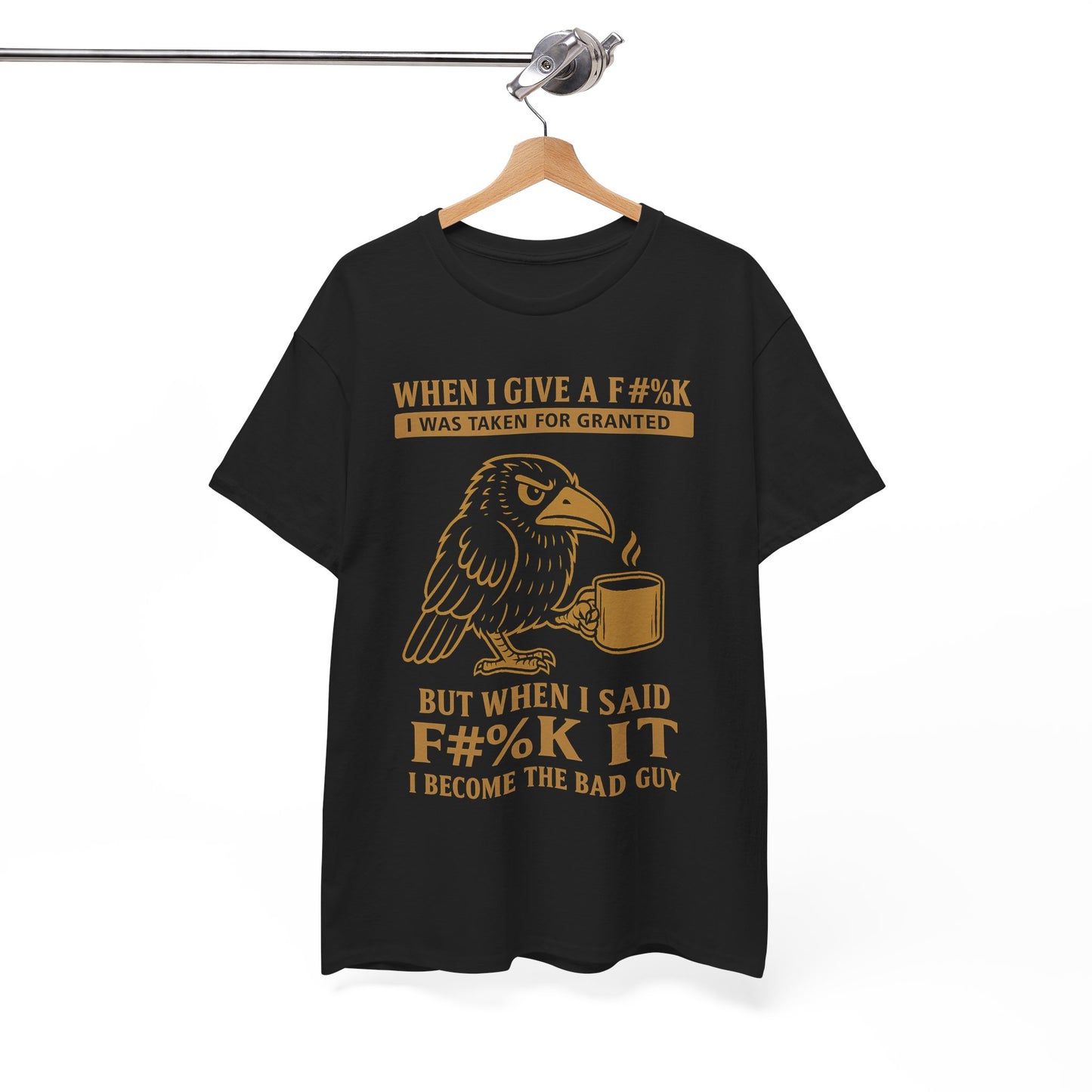 Taken for Granted Raven Tee – F#%K It Attitude Shirt