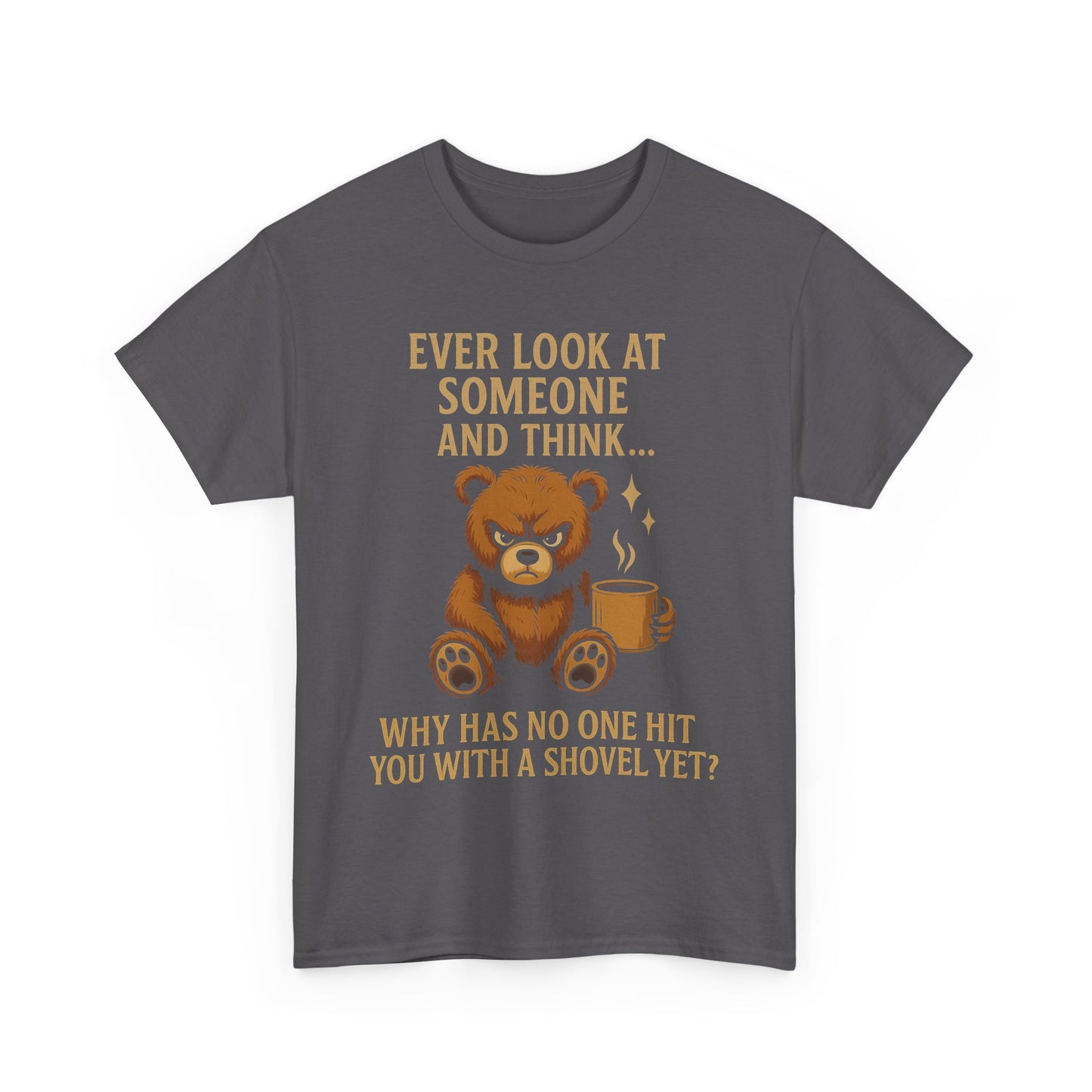 "Why Has No One Hit You Yet? – Grumpy Bear Attitude Tee"