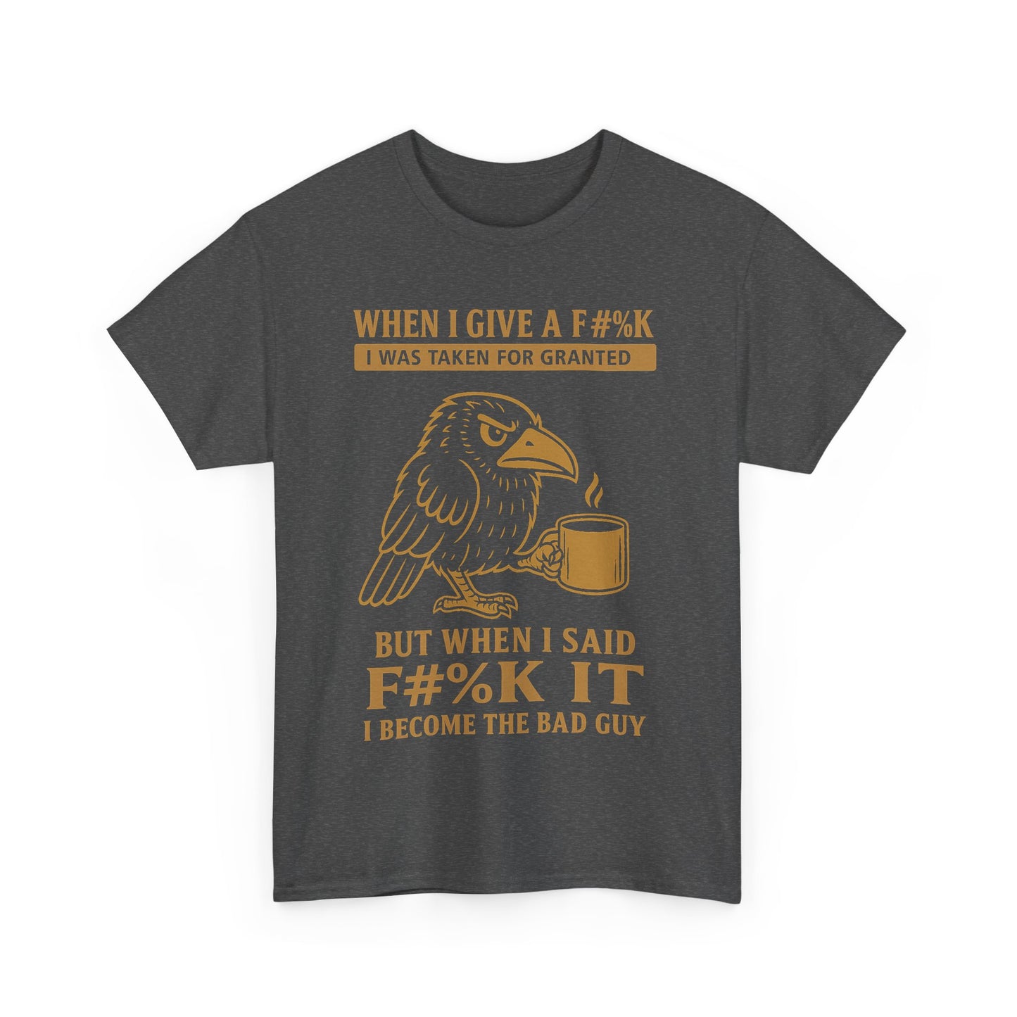 Taken for Granted Raven Tee – F#%K It Attitude Shirt