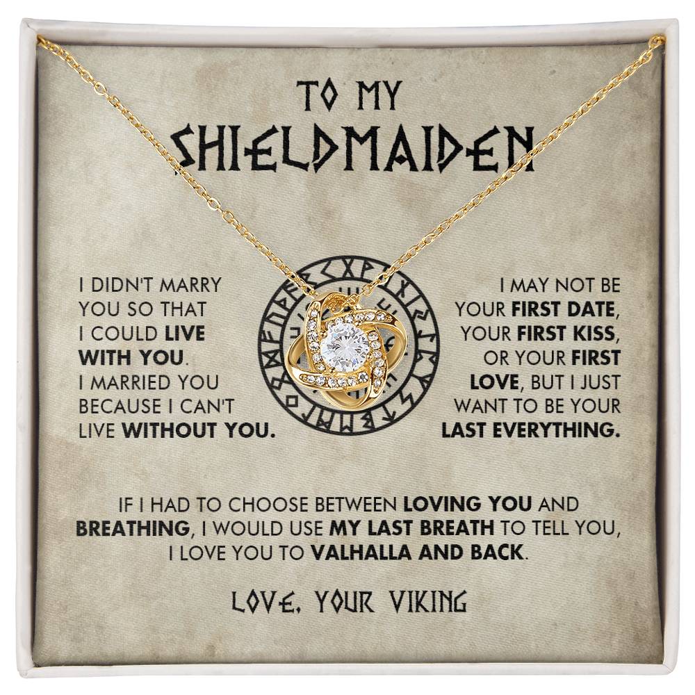 To My Shieldmaiden - I just want to be your last everything - Love Knot 72