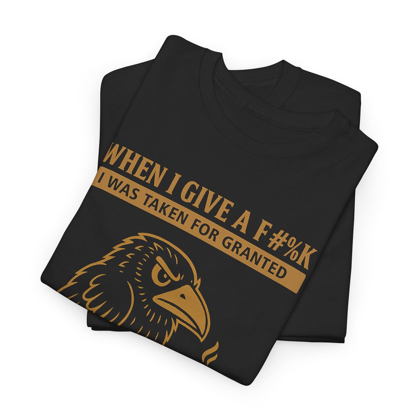 Taken for Granted Raven Tee – F#%K It Attitude Shirt