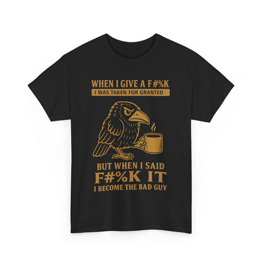 Taken for Granted Raven Tee – F#%K It Attitude Shirt