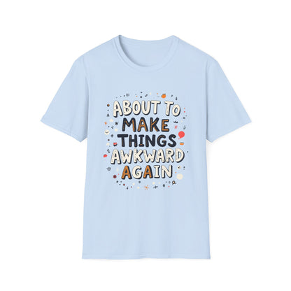 About to Make Things Awkward Again T-Shirt