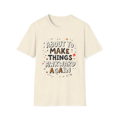 About to Make Things Awkward Again T-Shirt
