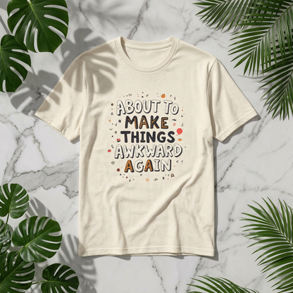 About to Make Things Awkward Again T-Shirt