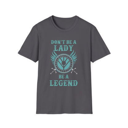 Unisex Softstyle T-Shirt - 'Don't Be a Lady, Be a Legend' Inspirational Tee