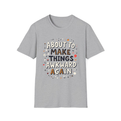 About to Make Things Awkward Again T-Shirt