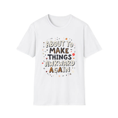 About to Make Things Awkward Again T-Shirt