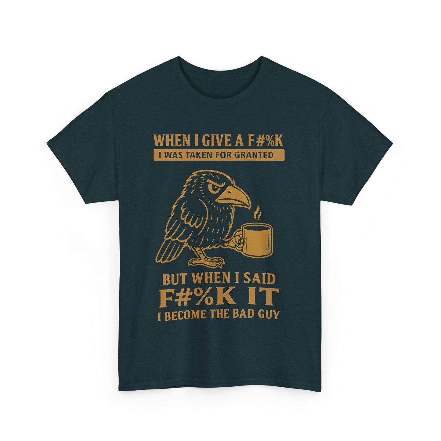 Taken for Granted Raven Tee – F#%K It Attitude Shirt