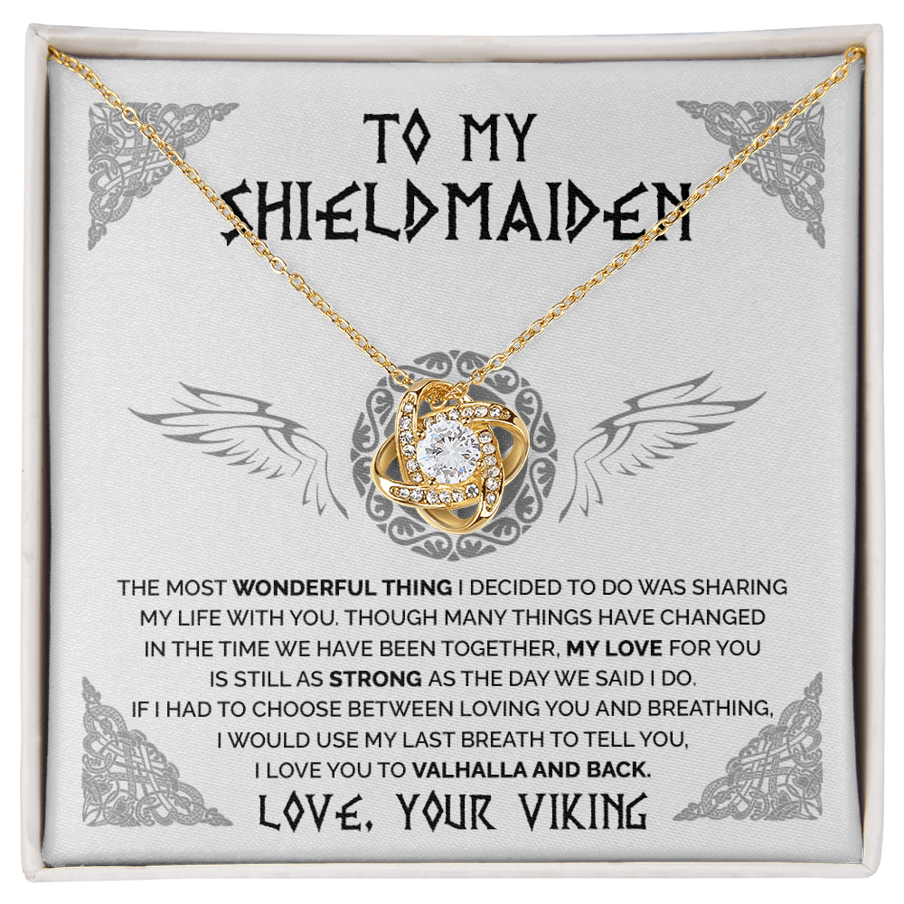 To My Shieldmaiden - My Love For You Is Still as Strong as the day We said I do - Love Knot 107