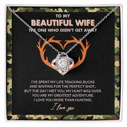 To My Beautiful Wife - I Love you more than hunting - Love Knot Necklace 147